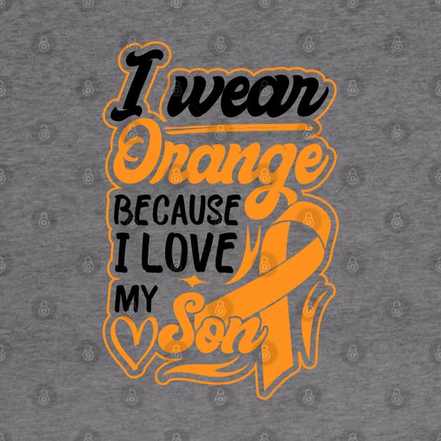 i wear orange because i love my son For son For Awareness Leukemia Ribbon by greatnessprint